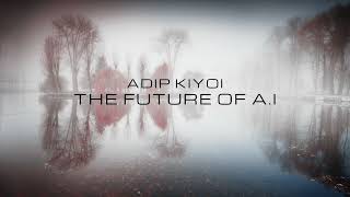 Adip Kiyoi  The Future Of AI [upl. by Darlene]