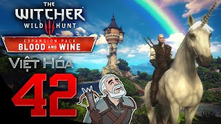 The Witcher 3 Wild Hunt Tập 42 Geralt Ở Xứ Sở Thần Tiên  DLC Blood And Wine  Việt Hóa [upl. by Haodnanehs]