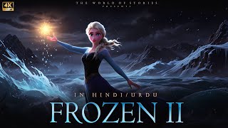 FROZEN II  FULL STORY  IN HINDIURDU  IN 4K UHD  THE WORLD OF STORIES [upl. by Enirehtacyram137]