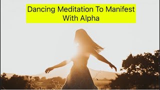 Dancing Meditation To Manifest With Alpha [upl. by Demmahom]