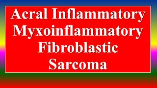 Acral Inflammatory Myxoinflammatory Fibroblastic Sarcoma [upl. by Hola]