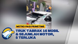 Truk Ugalugalan T4br4k 16 Mobil di Tangerang Sejumlah Orang Terluka  Metro Pagi Primetime [upl. by Elane800]