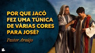 Pastor Araújo  Por que Jacó fez uma túnica de várias cores para José [upl. by Delsman443]