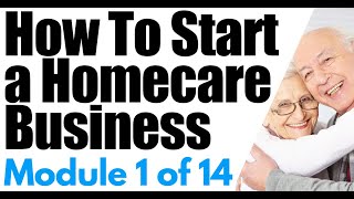 Start a Home Care Business Module 1 Overview of a Homecare Agency  How To Start a Home Care Agency [upl. by Declan]