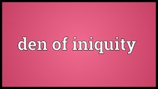 Den of iniquity Meaning [upl. by Etat]