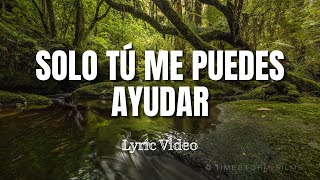 ✔ SOLO TÚ ME PUEDES AYUDAR Arca de Fuego  Letra 🎤🎧  Dios Eterno  CDV [upl. by Stephenie]