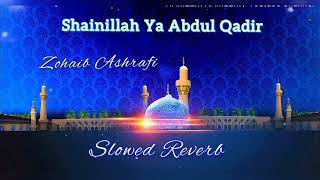 shainillah Ya Abdul Qadir  slowed Reverb  zohaib Ashrafi Qadri Astana [upl. by Skricki]