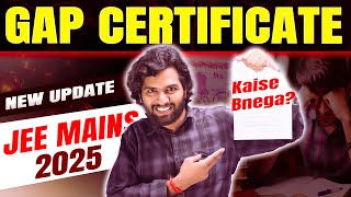 Dropper Gap Certificate for JEE Mains 2025  When amp How to get Gap Certificate for JEE Mains 2025 [upl. by Ardnayek740]