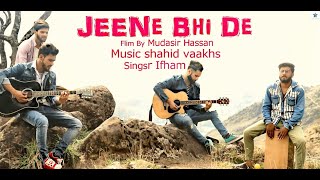 Jeene Bhi De New Song Ifham Shahid Vaakhs Muzic Mh Shakeel Azmi [upl. by Glennon548]