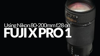 Nikon 80200 f28 on Fuji X Pro 1 Using Nikon Lenses with Fuji X Cameras [upl. by Disario]