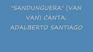 SANDUNGUERA DE LOS VAN VAN CANTA ADALBERTO SANTIAGO CON FANIA ALL STARS [upl. by Avivah]