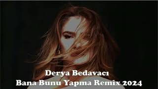 Derya Bedavacı Bana Bunu Yapma Remix 2024 [upl. by Bogoch772]