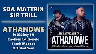 Soa Mattrix amp Sir Trill  Athandwe ft B33kay SA Cnethemba Gonelo Frank Mabeat amp Tribal Soul [upl. by Caroline]