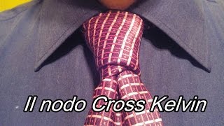 Il nodo Cross Kelvin Come annodare la cravatta [upl. by Erdnaxela]