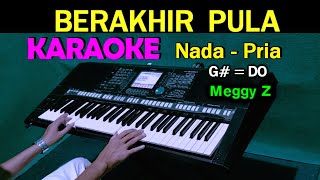 BERAKHIR PULA  Meggy Z  KARAOKE Nada Pria HD [upl. by Levi]