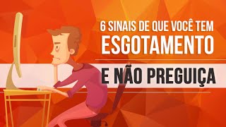 6 SINAIS DE QUE VOCÊ TEM ESGOTAMENTO BURNOUT E NÃO PREGUIÇA [upl. by Nairadal]