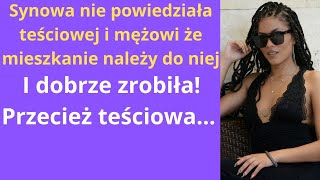 Synowa nie powiedziała teściowej i mężowi że mieszkanie należy do niej I dobrze zrobiła Przecież [upl. by Harmonia]