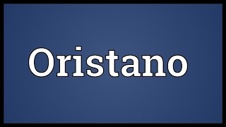 Oristano Meaning [upl. by Kohsa]