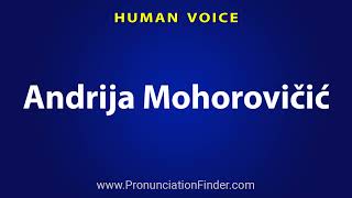 How To Pronounce Andrija Mohorovicic [upl. by Hannover568]