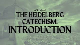 The Heidelberg Catechism Introduction [upl. by Eedak]