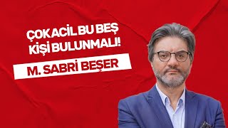 quotÇok acil bu beş kişi bulunmalıquot Mustafa SABRİ BEŞER yazdı✍️ [upl. by Litsyrk]