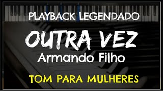 🎤 Outra Vez PLAYBACK LEGENDADO  TOM FEMININO A Armando Filho by Niel Nascimento [upl. by Nochur]