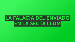 LA FALACIA DEL ENVIADO EN LA SECTA LLDM [upl. by Angelico]