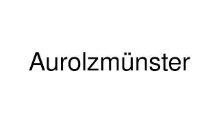 How to Pronounce Aurolzmünster Austria [upl. by Atnicaj]