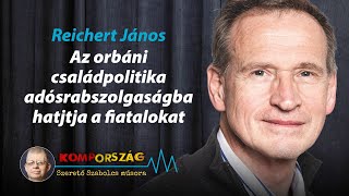 Reichert János Az orbáni családpolitika adósrabszolgaságba hajtja a fiatalokat – Kompország [upl. by Notpmah]