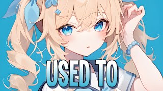 Nightcore  Used To  BIRDEE 王煒 Sped Up [upl. by Yllen]