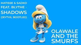 Matisse amp Sadko feat Blythe  Shadows Jeytvil Bootleg Olawale And The Smurfs [upl. by Nawud554]