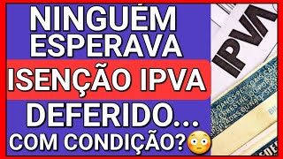 TODOS DUVIDARAM ISENÃ‡ÃƒO DE IPVA PCD DEFERIMENTO C CONDIÃ‡ÃƒO [upl. by Dowski]