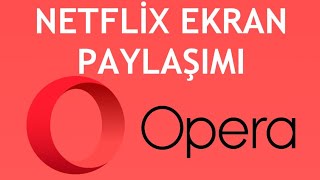 Opera Netflix Ekran Paylaşımı Nasıl Yapılır [upl. by Lemaceon]