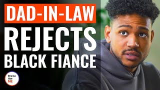 DadInLaw Rejects Black Fiance  DramatizeMe [upl. by Decato268]