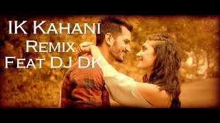 Ik Kahani Remix Feat DJ DK [upl. by Jeremy]