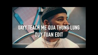 Uayy Teach Me Qua Thung Lung  Duy Tuan Edit [upl. by Rojam]