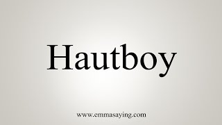 How To Say Hautboy [upl. by Ethelyn]