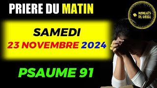 🙏🏼 Prière du Matin  Samedi 23 Novembre 2024  Psaume 91 [upl. by Flight465]