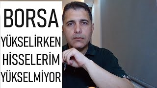 BORSA YÜKSELİYOR AMA BENİM HİSSELERİM YÜKSELMİYOR [upl. by Pyotr]