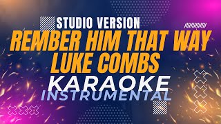 Remember Him That Way  Luke Combs KaraokeInstrumental Studio Version [upl. by Nhguav54]