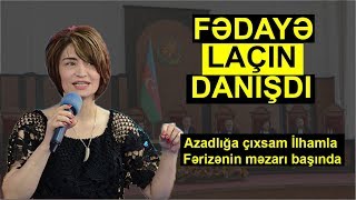 Fədayə Laçın danışdı“Azadlığa çıxsam İlhamla Fərizənin məzarı başında [upl. by Yesrod]