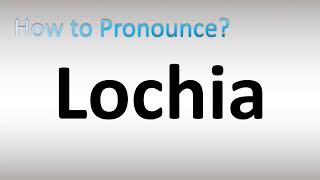 How to Pronounce Lochia [upl. by Pelson291]