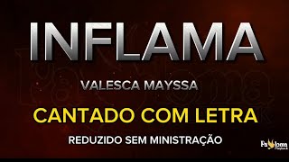 Inflama  Valesca Mayssa  CANTADO COM LETRA REDUZIDO SEM MINISTRAÃ‡ÃƒO [upl. by Nettie]