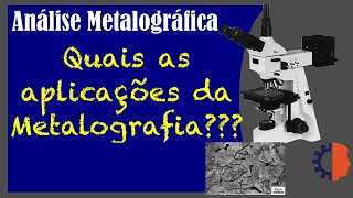 Aplicações da metalografia  Metalografia [upl. by Ailedo]