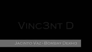 VINC3NT D Jacinto Vaz  Bombay Dekho [upl. by Ibbison343]