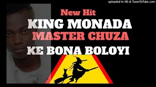 King Monada ft Master Chuza  Ke Bona Boloyi [upl. by Eyaj]