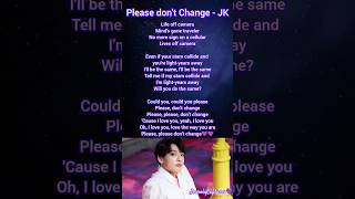 BTS Jungkook Please dont Change Song Lyrics English💜💜 bts btssonglyrics jkpleasedontchange [upl. by Iahc]