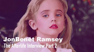 The Afterlife Interview with JonBenét Ramsey Part 2 [upl. by Jarin]