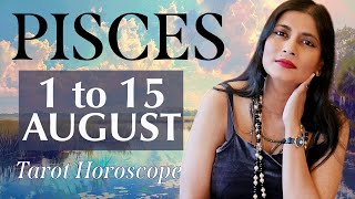 PISCES Tarot reading from 1st to 15th August 2024 [upl. by Litt]