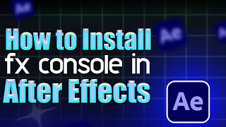 How to install FX Console in After Effects  Step by Step Guide [upl. by Anil]